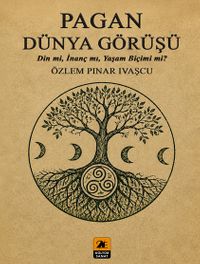 Pagan Dünya Görüşü & Din Mi, İnanç Mı, Yaşam Biçimi Mi?