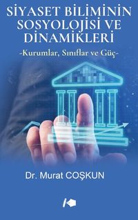 Siyaset Biliminin Sosyolojisi ve Dinamikleri