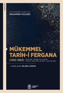 Mükemmel Tarih-i Fergana (1560-1860) [İnceleme - Metnin Yazı Çevirimi - Türkiye Türkçesine Aktarım - Sözlük/Dizin]