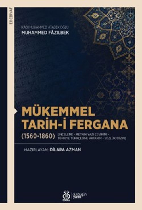 Mükemmel Tarih-i Fergana (1560-1860) [İnceleme - Metnin Yazı Çevirimi - Türkiye Türkçesine Aktarım - Sözlük/Dizin]