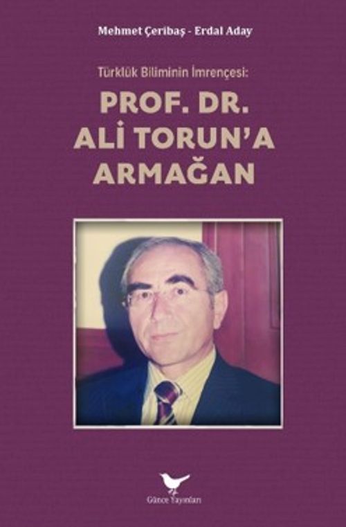 Türklük Biliminin İmrençesi: Prof. Dr. Ali Torun'a Armağan
