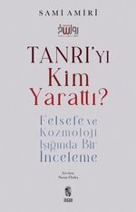 Tanrı'yı Kim Yarattı? & Felsefe ve Kozmoloji Işığında Bir İnceleme