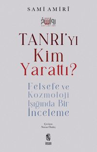 Tanrı'yı Kim Yarattı? & Felsefe ve Kozmoloji Işığında Bir İnceleme