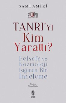 Tanrı'yı Kim Yarattı? & Felsefe ve Kozmoloji Işığında Bir İnceleme