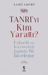 Tanrı'yı Kim Yarattı? &amp; Felsefe ve Kozmoloji Işığında Bir İnceleme