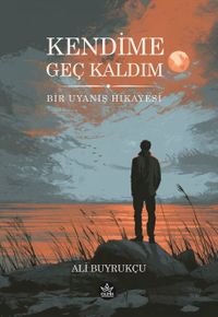 Kendime Geç Kaldım
