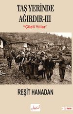 Taş Yerinde Ağırdır III / Çileli Yıllar