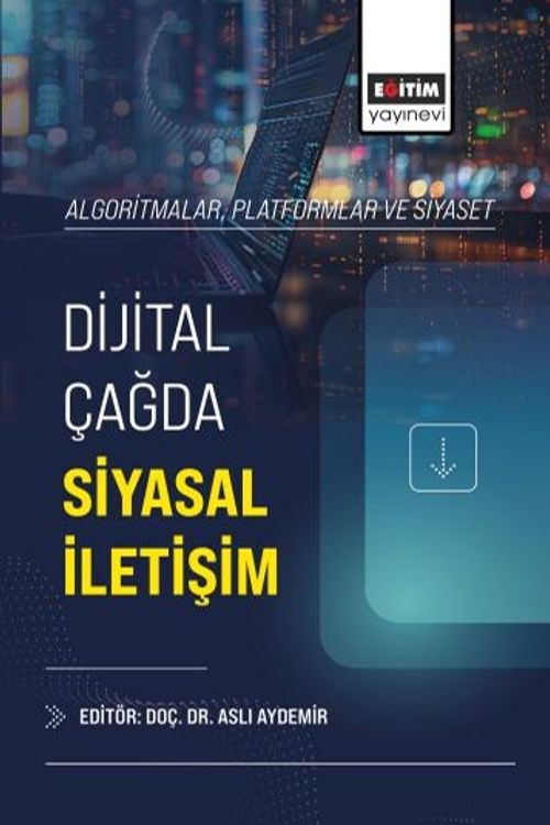Algoritmalar, Platformlar ve Siyaset: Dijital Çağda Siyasal İletişim