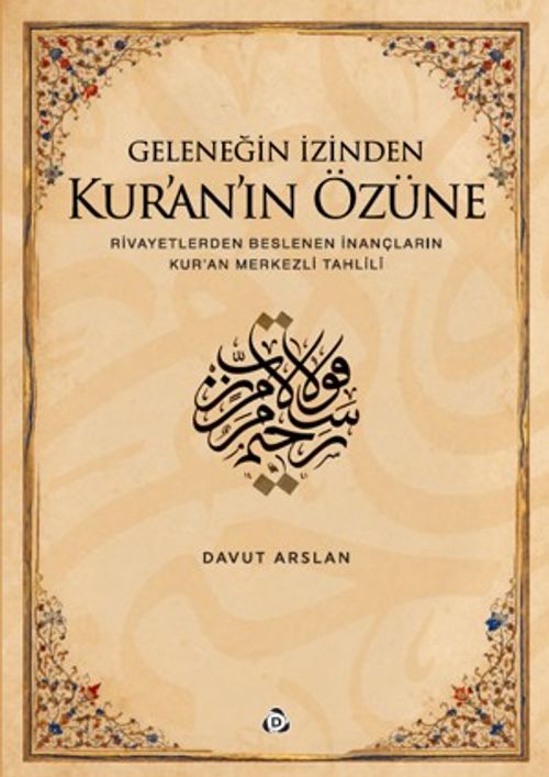 Geleneğin İzinden Kur'an'ın Özüne; Rivayetlerden Beslenen İnançların Kur'an Merkezli Tahlili