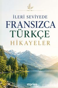 İleri Seviyede Fransızca-Türkçe Hikayeler