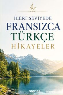 İleri Seviyede Fransızca-Türkçe Hikayeler