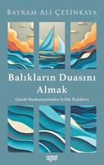 Balıkların Duasını Almak & Gönül Medeniyetinden İyilik Öyküleri