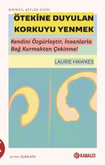 Ötekine Duyulan Korkuyu Yenmek & Kendini Özgürleştir, İnsanlarla Bağ Kurmaktan Çekinme!