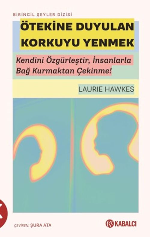 Ötekine Duyulan Korkuyu Yenmek & Kendini Özgürleştir, İnsanlarla Bağ Kurmaktan Çekinme!