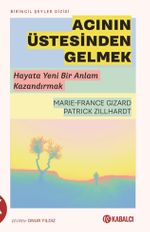 Acının Üstesinden Gelmek & Hayata Yeni Bir Anlam Kazandırmak