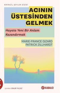 Acının Üstesinden Gelmek & Hayata Yeni Bir Anlam Kazandırmak