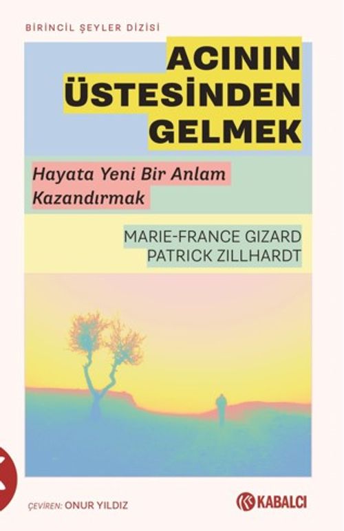Acının Üstesinden Gelmek & Hayata Yeni Bir Anlam Kazandırmak