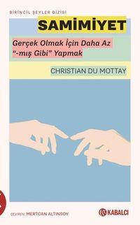 Samimiyet & Gerçek Olmak İçin Daha Az “-mış Gibi” Yapmak