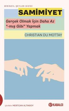Samimiyet & Gerçek Olmak İçin Daha Az “-mış Gibi” Yapmak