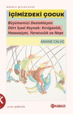 İçimizdeki Çocuk & Büyümemizi Destekleyen Dört İçsel Kaynak: Kırılganlık, Hassasiyet, Yaratıcılık ve Neşe