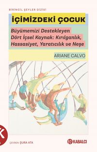 İçimizdeki Çocuk & Büyümemizi Destekleyen Dört İçsel Kaynak: Kırılganlık, Hassasiyet, Yaratıcılık ve Neşe