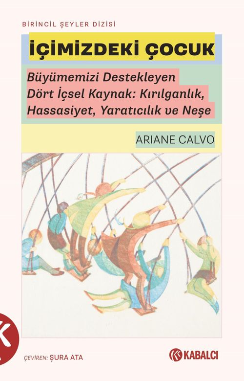 İçimizdeki Çocuk & Büyümemizi Destekleyen Dört İçsel Kaynak: Kırılganlık, Hassasiyet, Yaratıcılık ve Neşe