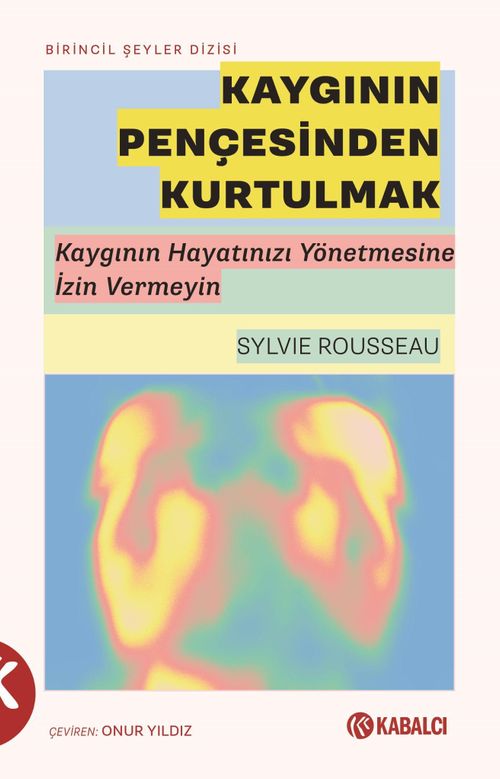 Kaygının Pençesinden Kurtulmak & Kaygının Hayatınızı Yönetmesine İzin Vermeyin
