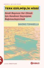 Terk Edilmişlik Hissi & Kendi Başınıza Var Olmak İçin Kendinizi Geçmişten Bağımsızlaştırmak