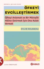 Öfkeyi Evcilleştirmek & Öfkeyi Anlamak ve Bir Müttefik Haline Getirmek İçin Ona Kulak Vermek