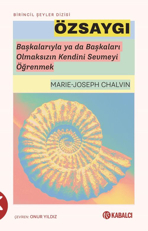 Özsaygı & Başkalarıyla ya da Başkaları Olmaksızın Kendini Sevmeyi Öğrenmek