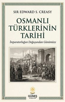 Osmanlı Türklerinin Tarihi & İmparatorluğun Doğuşundan Günümüze