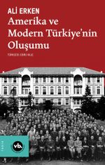 Amerika ve Modern Türkiye'nin Oluşumu / Bilim, Kültür ve Siyasi İttifaklar