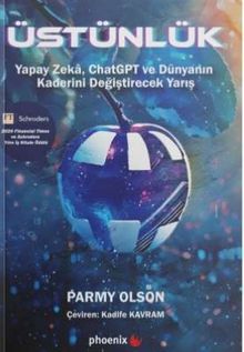 Üstünlük & Yapay Zeka, Chatgpt ve Dünyanın Kaderini Değiştirecek Yarış