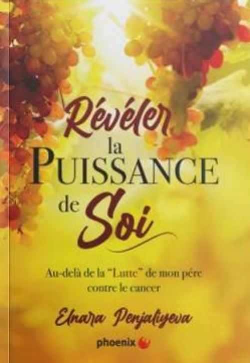 Revler La Puissance De Soi - Au-Dela De La “Lutte” De Mon Pere Contre Le Cancer