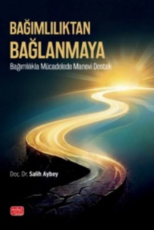Bağımlılıktan Bağlanmaya & Bağımlılıkla Mücadelede Manevi Destek
