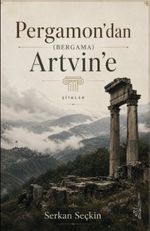 Pergamon'dan (Bergama) Artvin'e