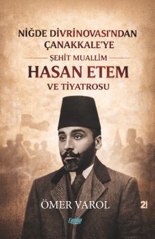 Niğde Divrinovası'ndan Çanakkale'ye & Şehit Muallim Hasan Ethem ve Tiyatrosu