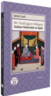 Bir Dostluğun Hikayesi / Sultan Mahmud ve Ayaz