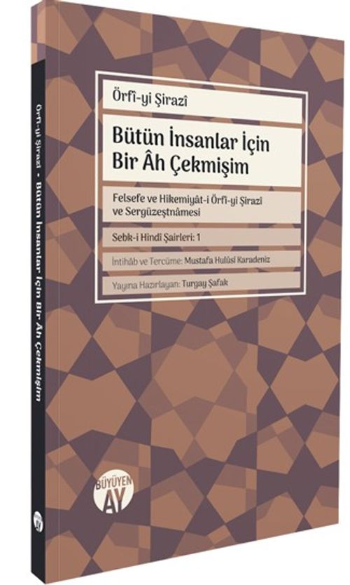 Bütün İnsanlar İçin Bir Ah Çekmişim & Felsefe ve Hikemiyat-i Örfî-yi Şirazi ve Sergüzeştnamesi