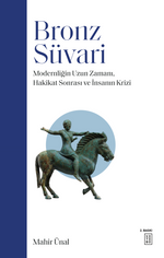 Bronz Süvari & Modernliğin Uzun Zamanı, Hakikat Sonrası ve İnsanın Krizi
