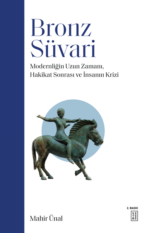 Bronz Süvari & Modernliğin Uzun Zamanı, Hakikat Sonrası ve İnsanın Krizi