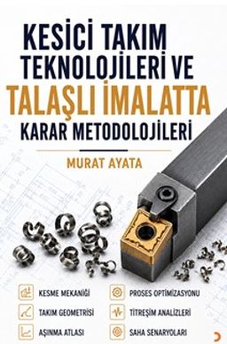 Kesici Takım Teknolojileri ve Talaşlı İmalatta Karar Metodolojileri