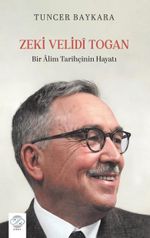 Zeki Velidi Togan & Bir Alim Tarihçinin Hayatı