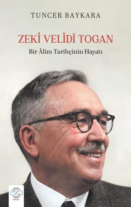 Zeki Velidi Togan & Bir Alim Tarihçinin Hayatı