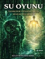 Su Oyunu & Tanrıcılık Oynayan Aklın Yeni Dünya Düzeni