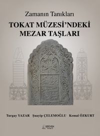 Zamanın Tanıkları / Tokat Müzesi'ndeki Mezar Taşları