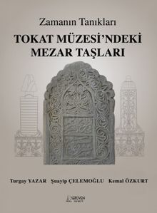 Zamanın Tanıkları / Tokat Müzesi'ndeki Mezar Taşları