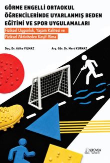 Görme Engelli Ortaokul Öğrencilerinde Uyarlanmış Beden Eğitimi ve Spor Uygulamaları & Fiziksel Uygunluk, Yaşam Kalitesi ve Fiziksel Aktiviteden Keyif Alma