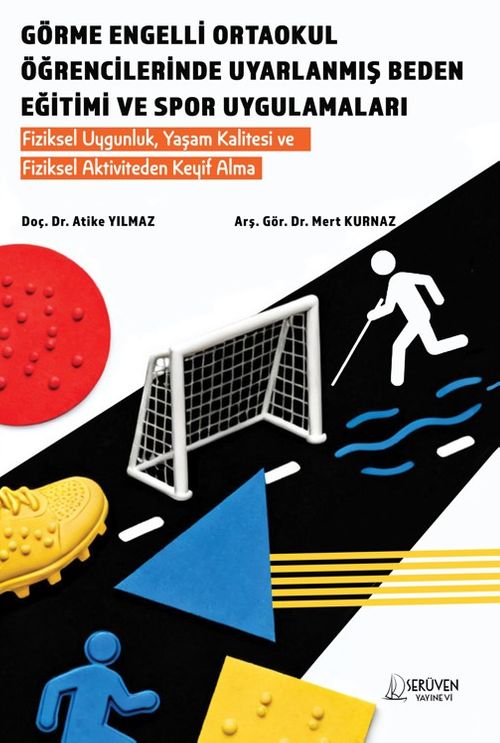 Görme Engelli Ortaokul Öğrencilerinde Uyarlanmış Beden Eğitimi ve Spor Uygulamaları & Fiziksel Uygunluk, Yaşam Kalitesi ve Fiziksel Aktiviteden Keyif Alma