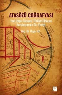 Atasözü Coğrafyası & Yeni Uygur Türkçesi-Türkiye Türkçesi Karşılaştırmalı Söz Varlığı